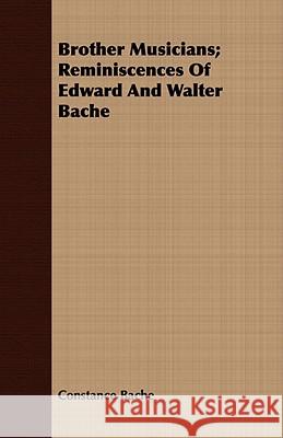 Brother Musicians; Reminiscences of Edward and Walter Bache Bache, Constance 9781409795063