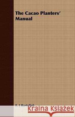 The Cacao Planters' Manual E. J. Bartelink 9781409795186 Burman Press