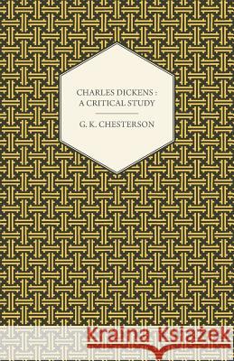 Charles Dickens: A Critical Study Chesterton, G. K. 9781409796107 