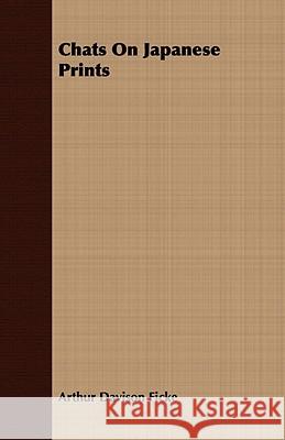 Chats on Japanese Prints Ficke, Arthur Davison 9781409796930