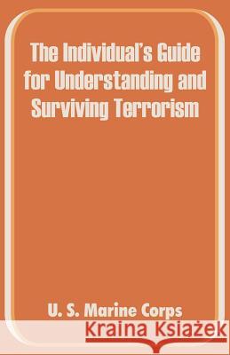 The Individual's Guide for Understanding and Surviving Terrorism U. S. Marine Corps 9781410100214 Fredonia Books (NL)