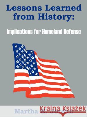 Lessons Learned from History: Implications for Homeland Defense Jordan, Martha K. 9781410100221 Fredonia Books (NL)