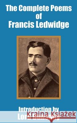 The Complete Poems of Francis Ledwidge Francis Ledwidge Edward John Moreton Dunsany 9781410100450 Fredonia Books (NL)