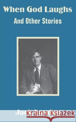 When God Laughs And Other Stories Jack London 9781410100559 Fredonia Books (NL)