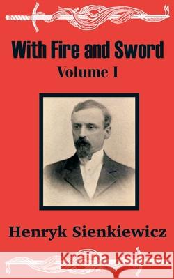 With Fire and Sword (Volume One) Henryk K. Sienkiewicz 9781410100573 Fredonia Books (NL)