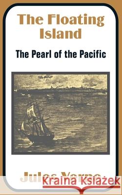 The Floating Island: The Pearl of the Pacific Verne, Jules 9781410100634 Fredonia Books (NL)