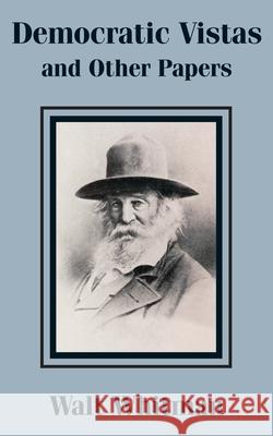 Democratic Vistas and Other Papers Walt Whitman 9781410100665