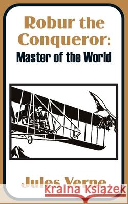 Robur the Conqueror: Master of the World Verne, Jules 9781410100726 Fredonia Books (NL)