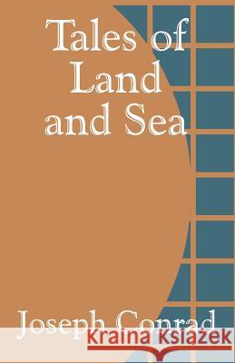 Tales of Land and Sea Joseph Conrad 9781410100870 Fredonia Books (NL)