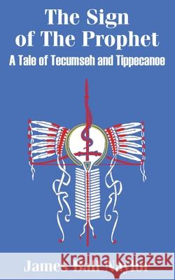 The Sign of The Prophet: A Tale of Tecumseh and Tippecanoe Naylor, James Ball 9781410101181 Fredonia Books (NL)