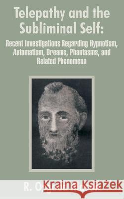 Telepathy and the Subliminal Self: Recent Investigations Regarding Hypnotism, Automatism, Dreams, Phantasms, and Related Phenomena Mason, R. Osgood 9781410101655 Fredonia Books (NL)