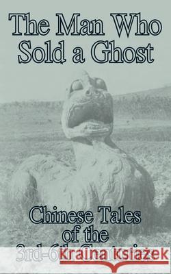 The Man Who Sold a Ghost: Chinese Tales of the 3rd-6th Centuries Yang, Hsien-Yi 9781410102225 Fredonia Books (NL)