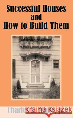 Successful Houses and How to Build Them Charles E., Jr. White 9781410102447 Fredonia Books (NL)