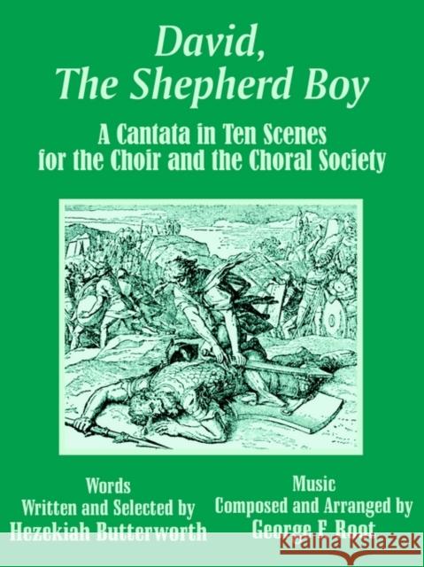 David, The Shepherd Boy: A Cantata in Ten Scenes for the Choir and the Choral Society Butterworth, Hezekiah 9781410102645 Fredonia Books (NL)