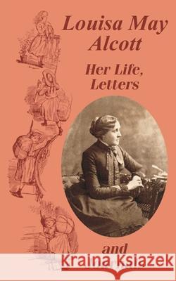 Louisa May Alcott Her Life, Letters, and Journals Louisa May Alcott 9781410102652 Fredonia Books (NL)