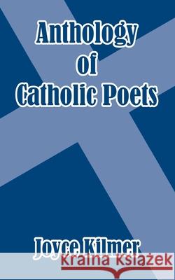 Anthology of Catholic Poets Joyce Kilmer 9781410102812