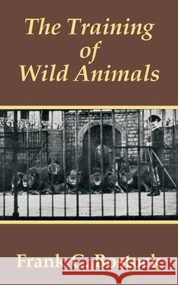 The Training of Wild Animals Frank C. Bostock 9781410102874 Fredonia Books (NL)