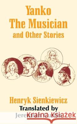 Yanko The Musician and Other Stories Henryk K. Sienkiewicz Jeremiah Curtin 9781410103079 Fredonia Books (NL)