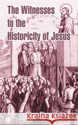 The Witnesses to the Historicity of Jesus Arthur Drews 9781410103390 Fredonia Books (NL)