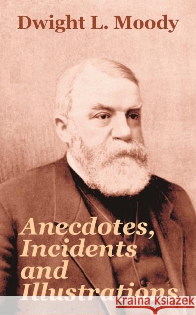 Anecdotes, Incidents and Illustrations Dwight L Moody 9781410103840 Fredonia Books (NL)