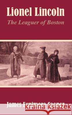 Lionel Lincoln: The Leaguer of Boston Cooper, James Fenimore 9781410104007 Fredonia Books (NL)