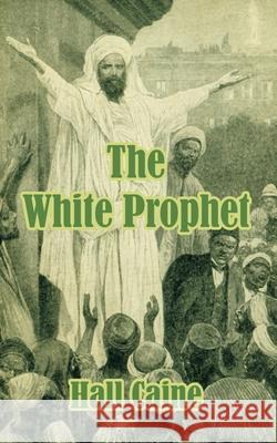 The White Prophet Hall Caine 9781410104021 Fredonia Books (NL)