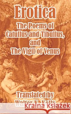 Erotica: The Poems of Catullus and Tibullus Catullus, Valerius 9781410104311 Fredonia Books (NL)