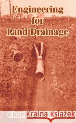 Engineering for Land Drainage: A Manual for Laying Out and Constructing Drains for the Improvement of Agricultural Lands Elliott, Charles G. 9781410104434 Fredonia Books (NL)