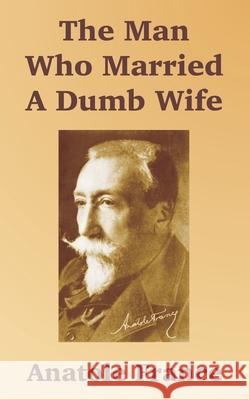 The Man Who Married A Dumb Wife Anatole France 9781410104748