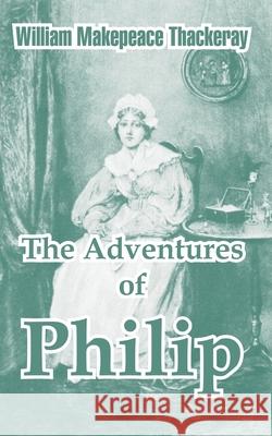 The Adventures of Philip William Makepeace Thackeray 9781410105103 Fredonia Books (NL)