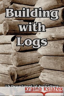 Building with Logs Us Department of Agriculture 9781410105851 Fredonia Books (NL)