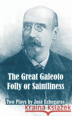 The Great Galeoto - Folly or Saintliness (Two Plays) Jose Echegaray 9781410106117