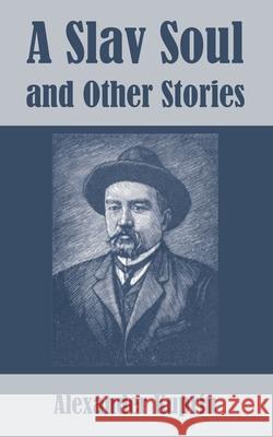 A Slav Soul and Other Stories Alexander Kuprin 9781410106223 Fredonia Books (NL)