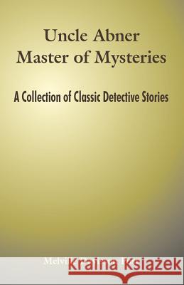 Uncle Abner Master of Mysteries: A Collection of Classic Detective Stories Post, Melville Davisson 9781410106315 Fredonia Books (NL)