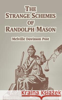 The Strange of Schemes of Randolph Mason Melville Davisson Post 9781410106537