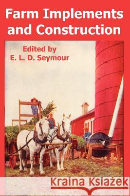 Farm Implements and Construction E. L. D. Seymour 9781410107015 Fredonia Books (NL)