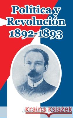 Politica y Revolucion, 1892-1893 Jose Marti 9781410107541 Fredonia Books (NL)