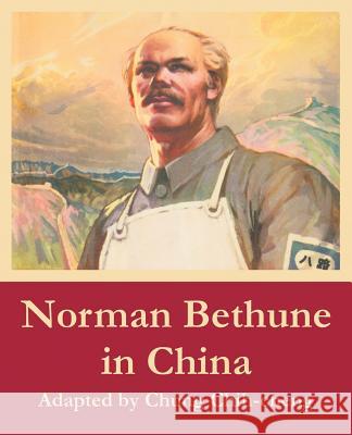 Norman Bethune in China Chung Chih-Cheng 9781410107596 Fredonia Books (NL)