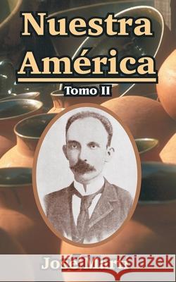 Nuestra America: Tomo II Marti, Jose 9781410107794 Fredonia Books (NL)