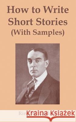 How to Write Short Stories with Samples Ring W. Lardner 9781410107855 Fredonia Books (NL)