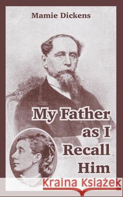 My Father as I Recall Him Mamie Dickens 9781410107893 Fredonia Books (NL)