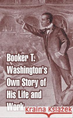 Booker T. Washington's Own Story of His Life and Work Booker T. Washington 9781410107992 Fredonia Books (NL)