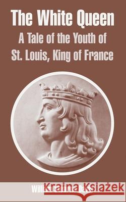 The White Queen: A Tale of the Youth of St. Louis, King of France Davis, William Stearns 9781410108005