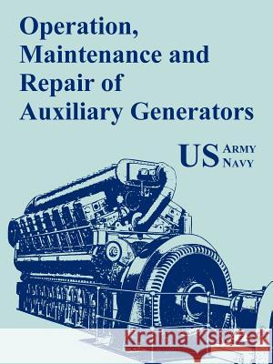 Operation, Maintenance and Repair of Auxiliary Generators U S Army                                 U S Navy 9781410108241 Fredonia Books (NL)