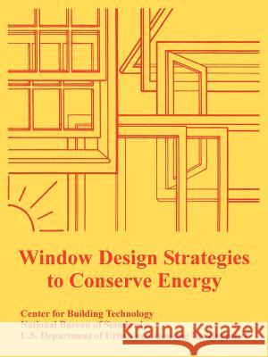 Window Design Strategies to Conserve Energy Center for Building Technology           Bureau Of Nationa Department of Urban Housing and Developm 9781410108630 Fredonia Books (NL)