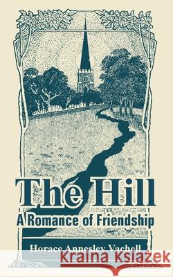 The Hill: A Romance of Friendship Vachell, Horace Annesley 9781410108654 Fredonia Books (NL)