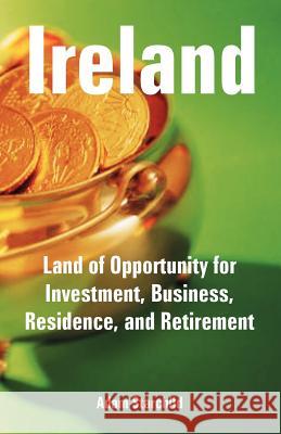 Ireland: Land of Opportunity for Investment, Business, Residence, and Retirement Adam Starchild 9781410108869 Fredonia Books (NL)
