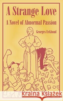 A Strange Love: A Novel of Abnormal Passion Georges Eekhoud 9781410108913