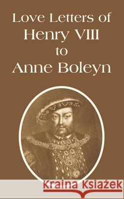 Love Letters of Henry VIII to Anne Boleyn VIII Henr 9781410108944 Fredonia Books (NL)