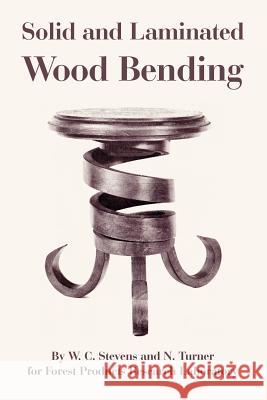 Solid and Laminated Wood Bending W. C. Stevens N. Turner Pro Fores 9781410109019 Fredonia Books (NL)